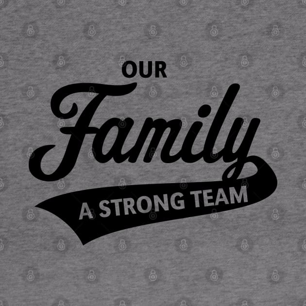 Our Family - A Strong Team (Black) by MrFaulbaum